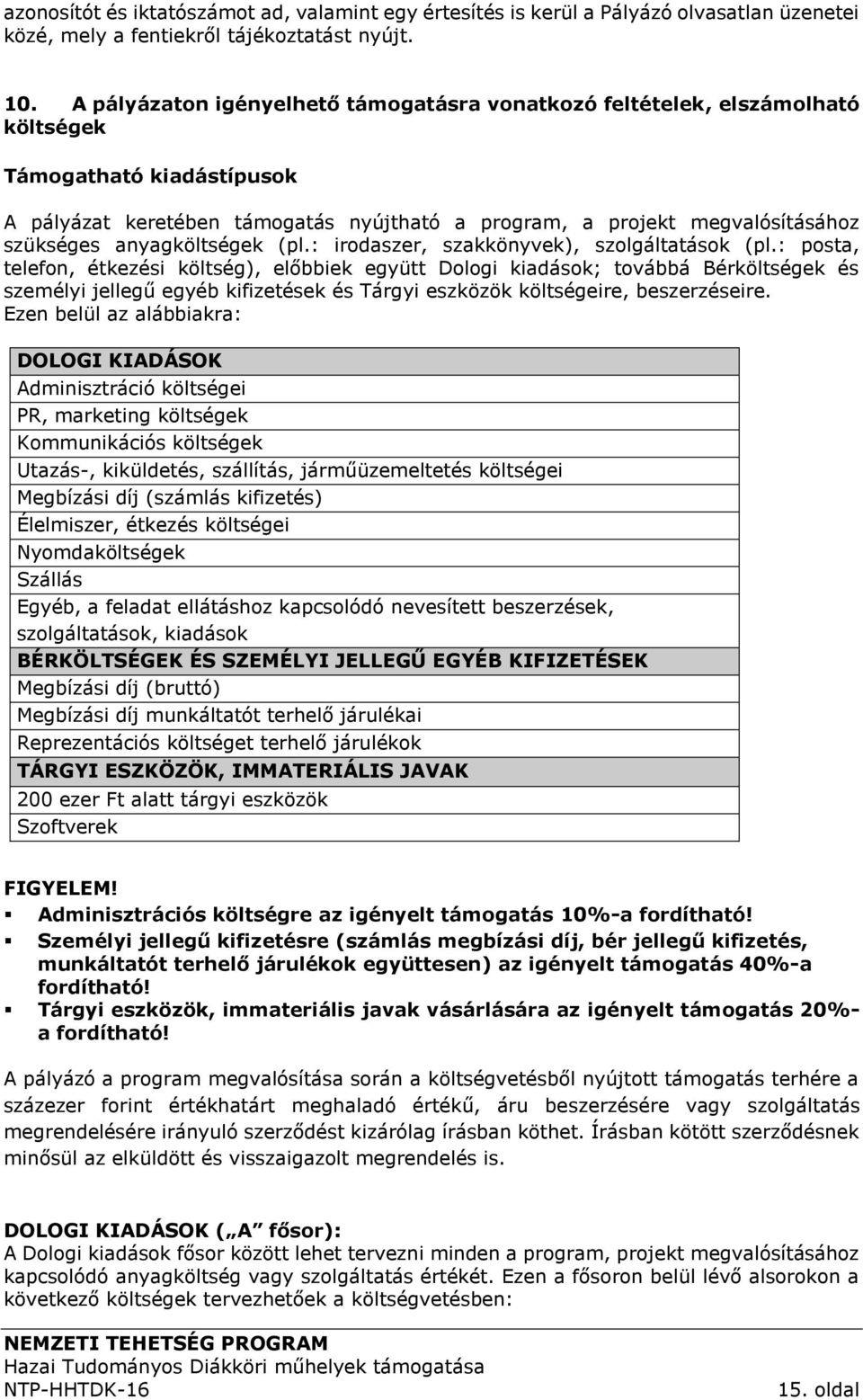anyagköltségek (pl.: irodaszer, szakkönyvek), szolgáltatások (pl.