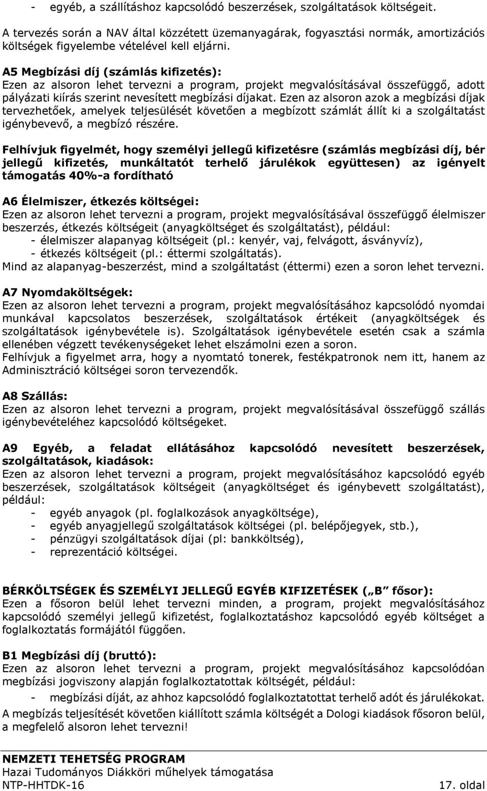 A5 Megbízási díj (számlás kifizetés): Ezen az alsoron lehet tervezni a program, projekt megvalósításával összefüggő, adott pályázati kiírás szerint nevesített megbízási díjakat.