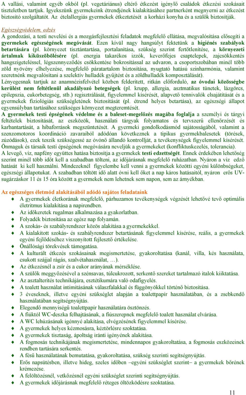 Egészségvédelem, edzés A gondozási, a testi nevelési és a mozgásfejlesztési feladatok megfelelő ellátása, megvalósítása elősegíti a gyermekek egészségének megóvását.