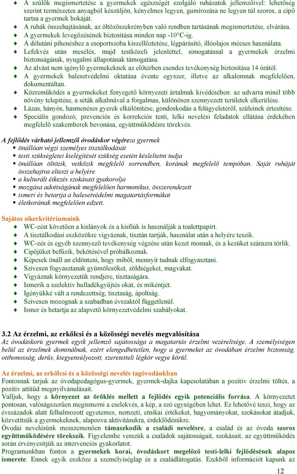 A délutáni pihenéshez a csoportszoba kiszellőztetése, légpárásító, illóolajos mécses használata.