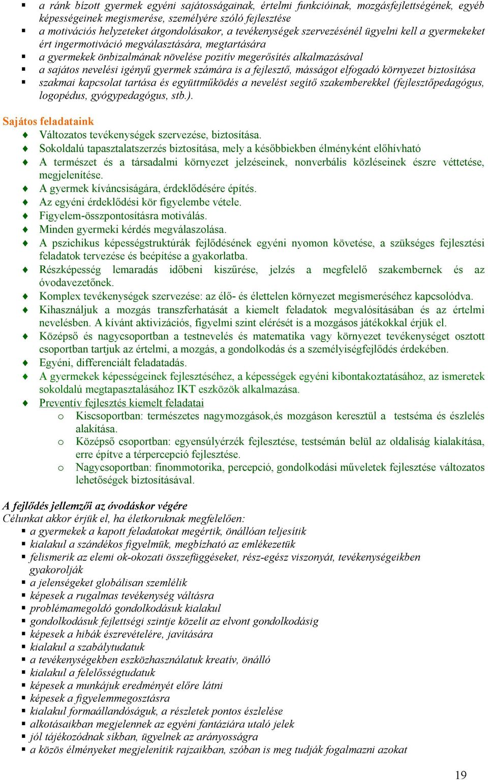 gyermek számára is a fejlesztő, másságot elfogadó környezet biztosítása szakmai kapcsolat tartása és együttműködés a nevelést segítő szakemberekkel (fejlesztőpedagógus, logopédus, gyógypedagógus, stb.