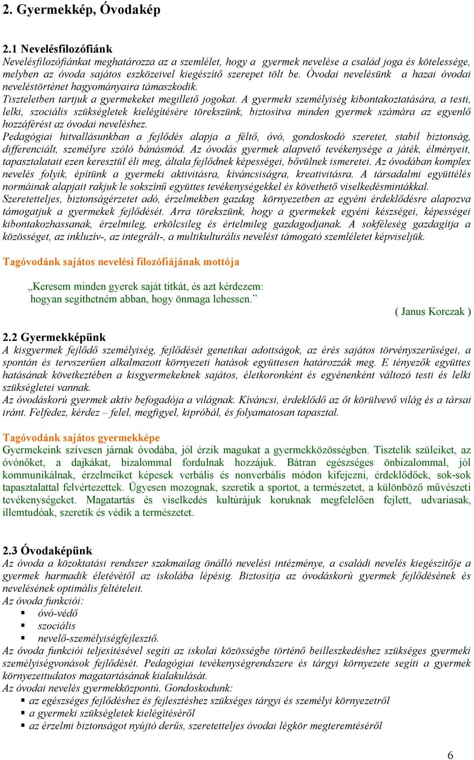 Óvodai nevelésünk a hazai óvodai neveléstörténet hagyományaira támaszkodik. Tiszteletben tartjuk a gyermekeket megillető jogokat.