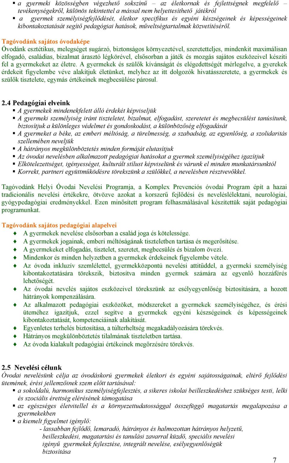 Tagóvodánk sajátos óvodaképe Óvodánk esztétikus, melegséget sugárzó, biztonságos környezetével, szeretetteljes, mindenkit maximálisan elfogadó, családias, bizalmat árasztó légkörével, elsősorban a