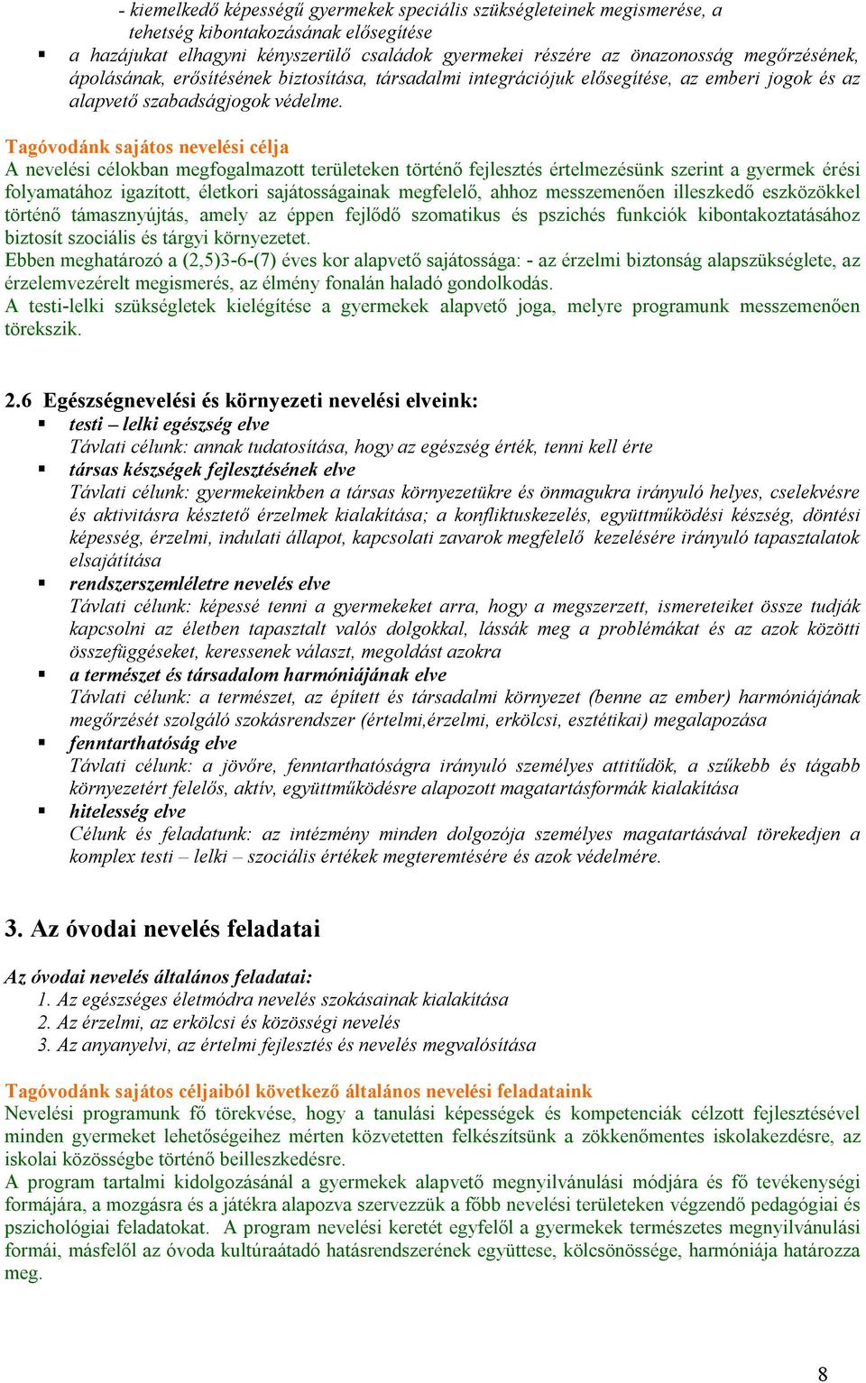 Tagóvodánk sajátos nevelési célja A nevelési célokban megfogalmazott területeken történő fejlesztés értelmezésünk szerint a gyermek érési folyamatához igazított, életkori sajátosságainak megfelelő,