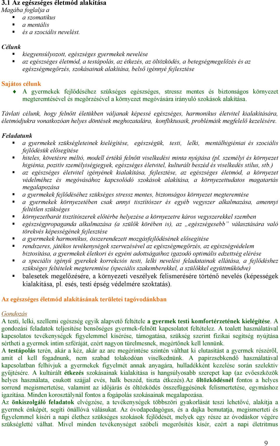 fejlesztése Sajátos célunk A gyermekek fejlődéséhez szükséges egészséges, stressz mentes és biztonságos környezet megteremtésével és megőrzésével a környezet megóvására irányuló szokások alakítása.