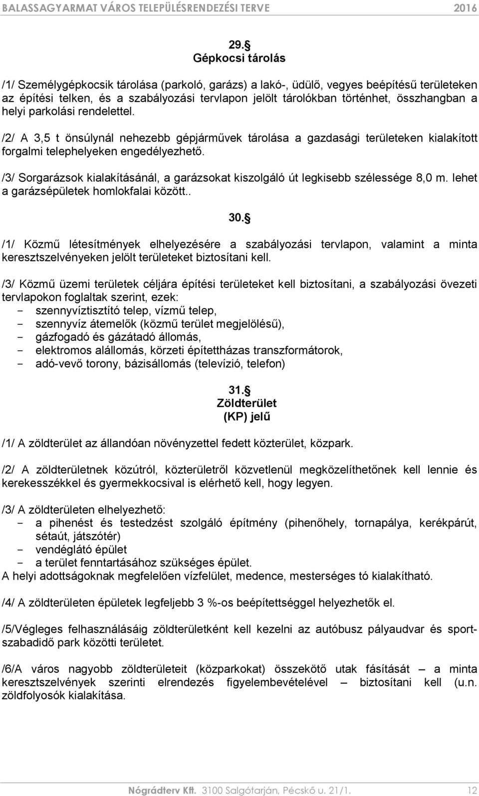 /3/ Sorgarázsok kialakításánál, a garázsokat kiszolgáló út legkisebb szélessége 8,0 m. lehet a garázsépületek homlokfalai között.. 30.