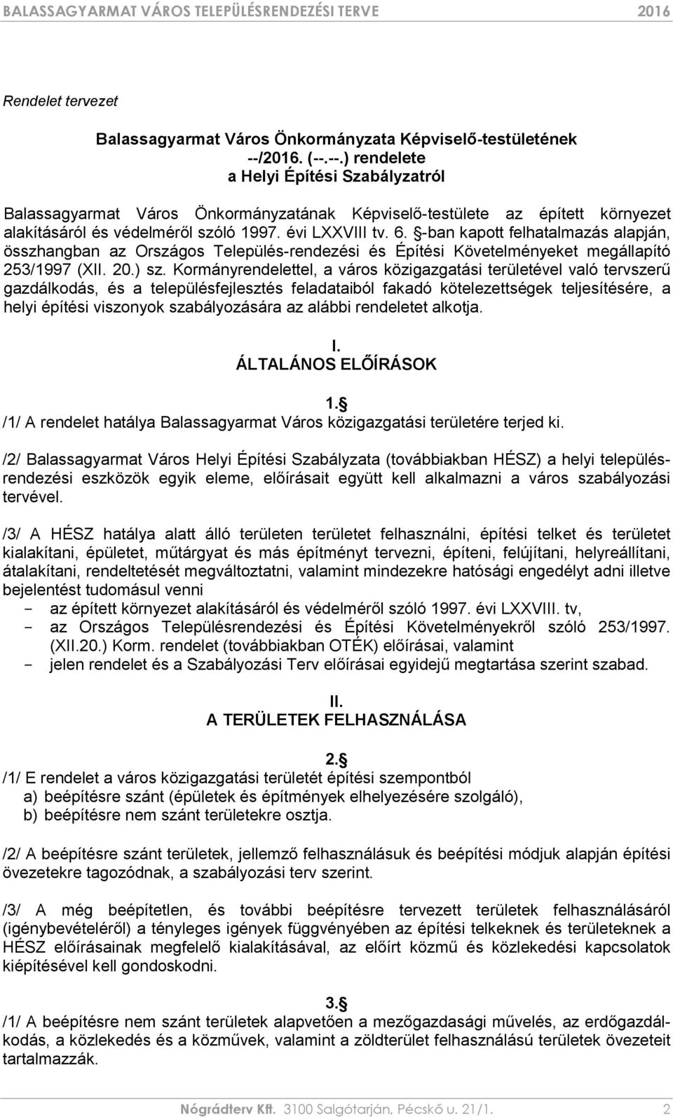 -ban kapott felhatalmazás alapján, összhangban az Országos Település-rendezési és Építési Követelményeket megállapító 253/1997 (XII. 20.) sz.