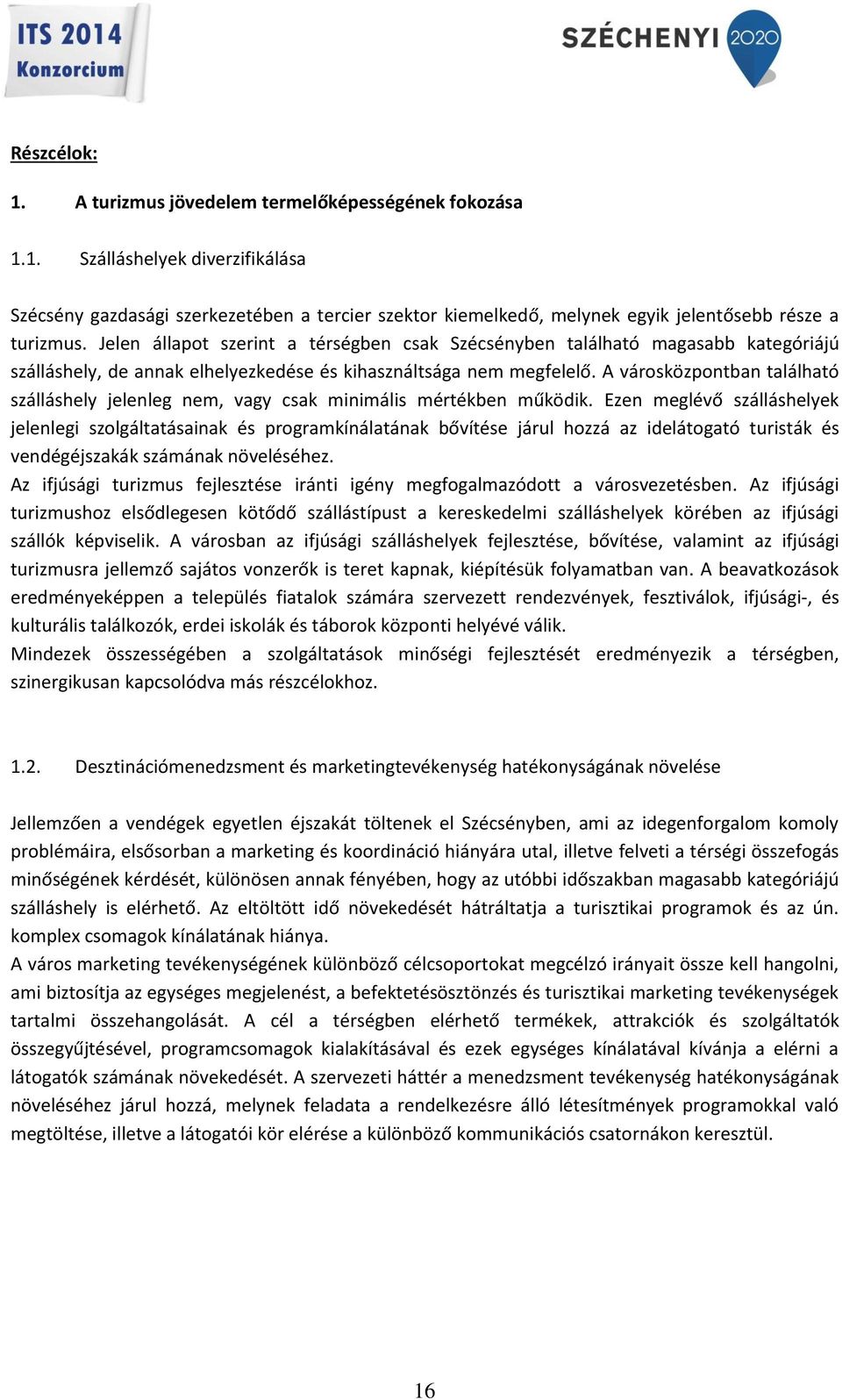 A városközpontban található szálláshely jelenleg nem, vagy csak minimális mértékben működik.