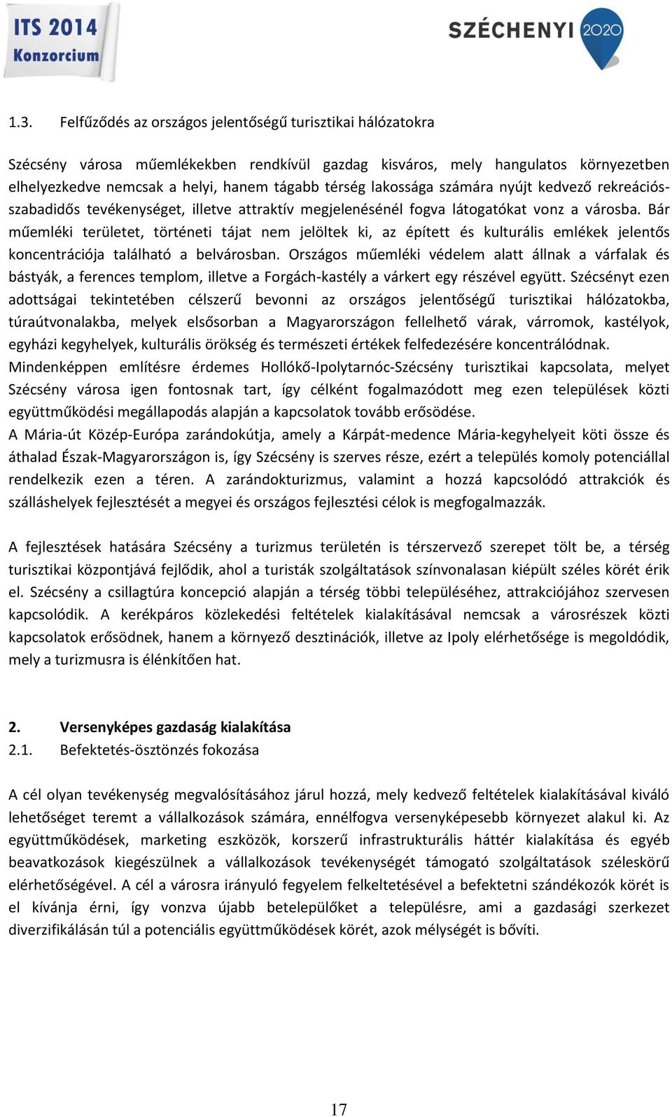 Bár műemléki területet, történeti tájat nem jelöltek ki, az épített és kulturális emlékek jelentős koncentrációja található a belvárosban.