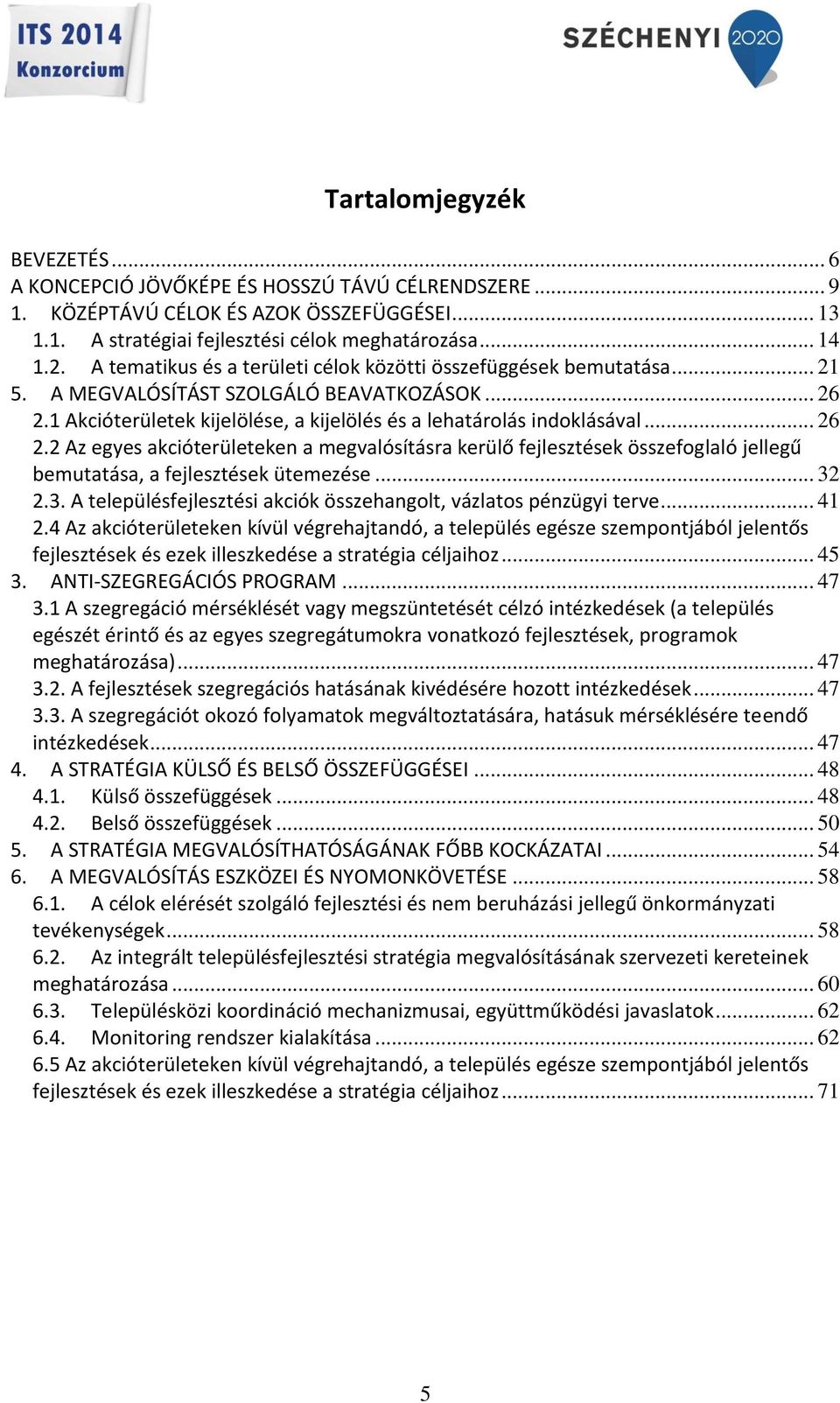 1 Akcióterületek kijelölése, a kijelölés és a lehatárolás indoklásával... 26 2.