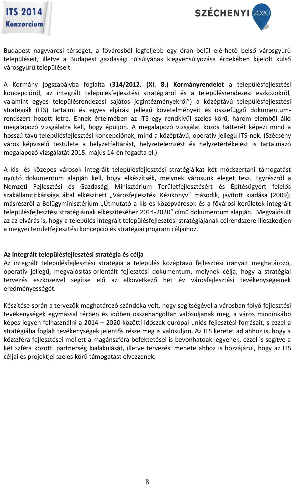 ) Kormányrendelet a településfejlesztési koncepcióról, az integrált településfejlesztési stratégiáról és a településrendezési eszközökről, valamint egyes településrendezési sajátos jogintézményekről