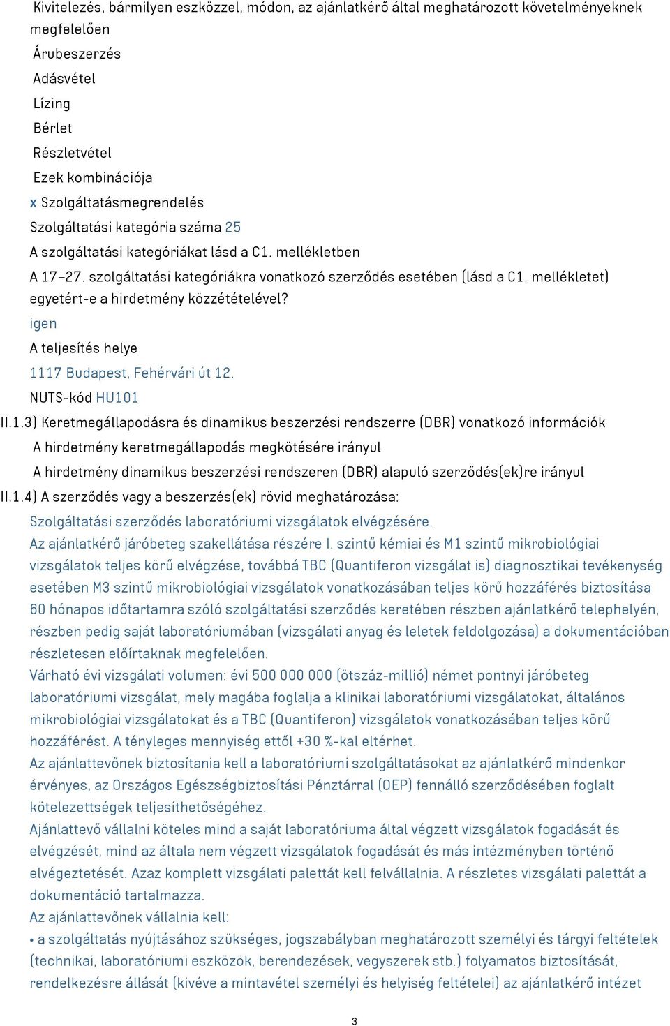 mellékletet) egyetért-e a hirdetmény közzétételével? igen A teljesítés helye 11
