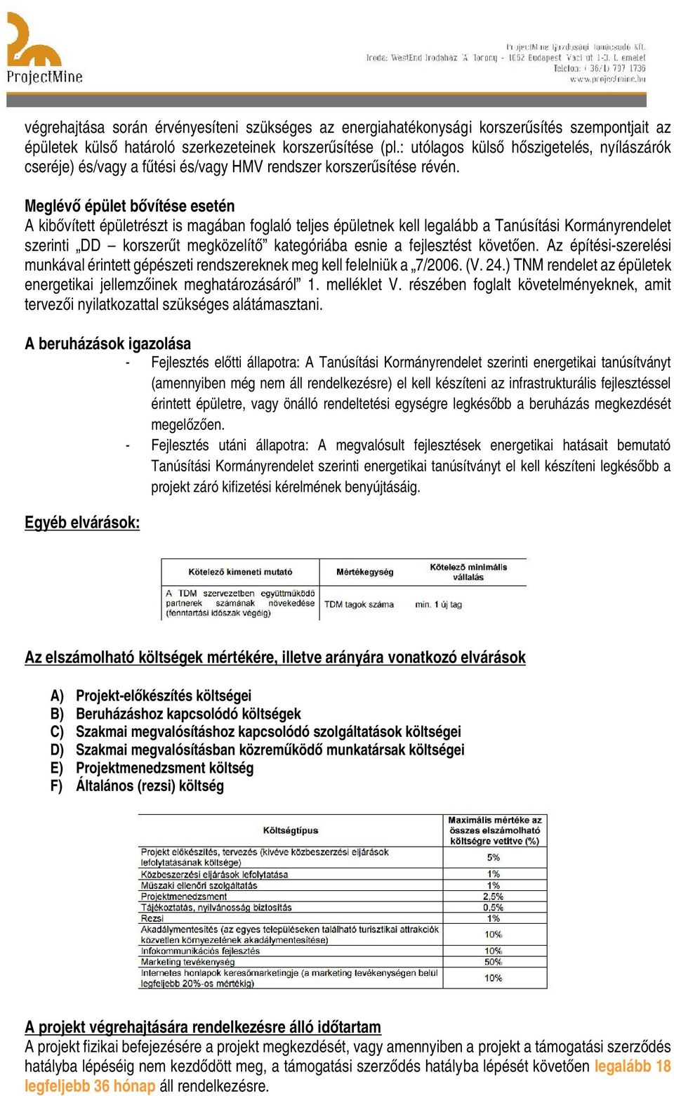 Meglévő épület bővítése esetén A kibővített épületrészt is magában foglaló teljes épületnek kell legalább a Tanúsítási Kormányrendelet szerinti DD korszerűt megközelítő kategóriába esnie a