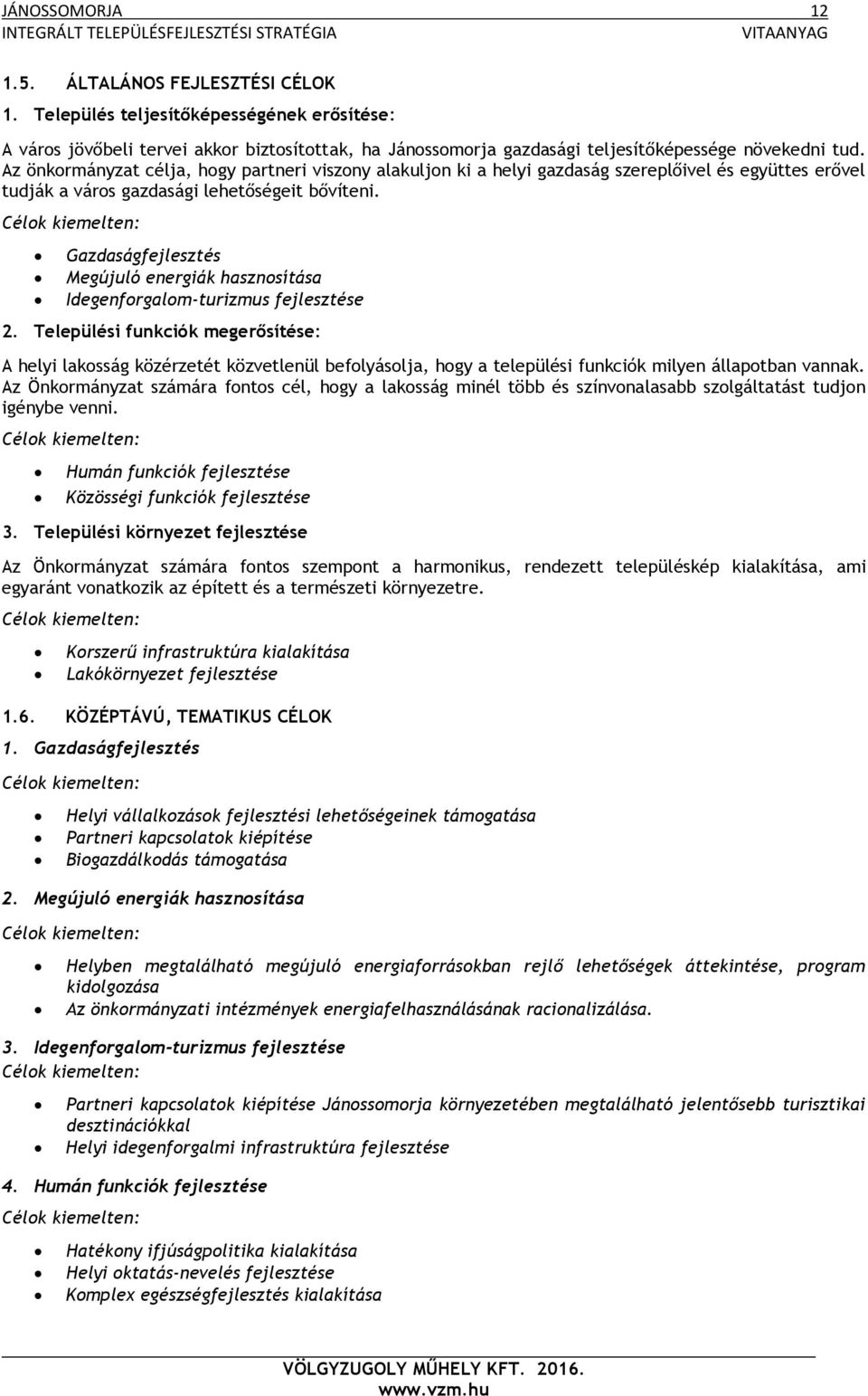 Célok kiemelten: Gazdaságfejlesztés Megújuló energiák hasznosítása Idegenforgalom-turizmus fejlesztése 2.