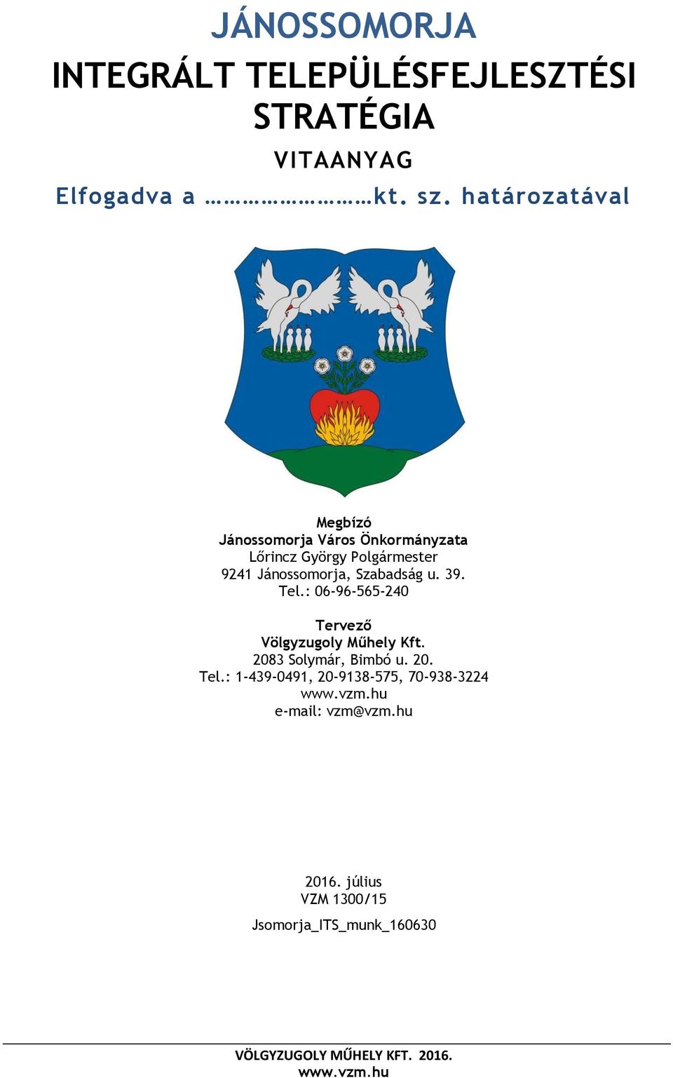 Jánossomorja, Szabadság u. 39. Tel.: 06-96-565-240 Tervező Völgyzugoly Műhely Kft.