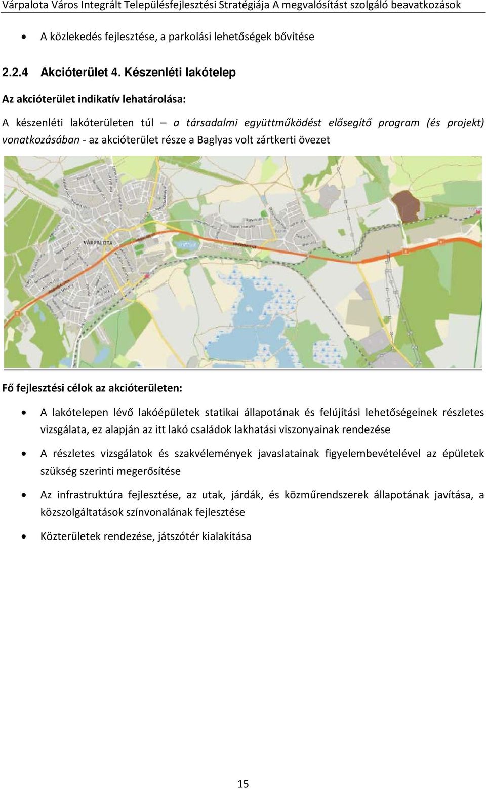 volt zártkerti övezet Fő fejlesztési célok az akcióterületen: A lakótelepen lévő lakóépületek statikai állapotának és felújítási lehetőségeinek részletes vizsgálata, ez alapján az itt lakó családok