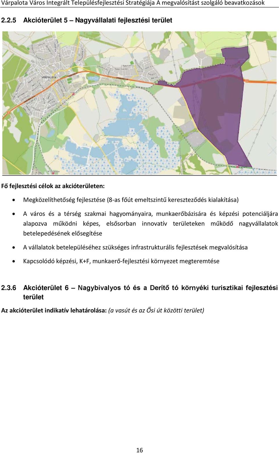 szakmai hagyományaira, munkaerőbázisára és képzési potenciáljára alapozva működni képes, elsősorban innovatív területeken működő nagyvállalatok betelepedésének elősegítése A vállalatok