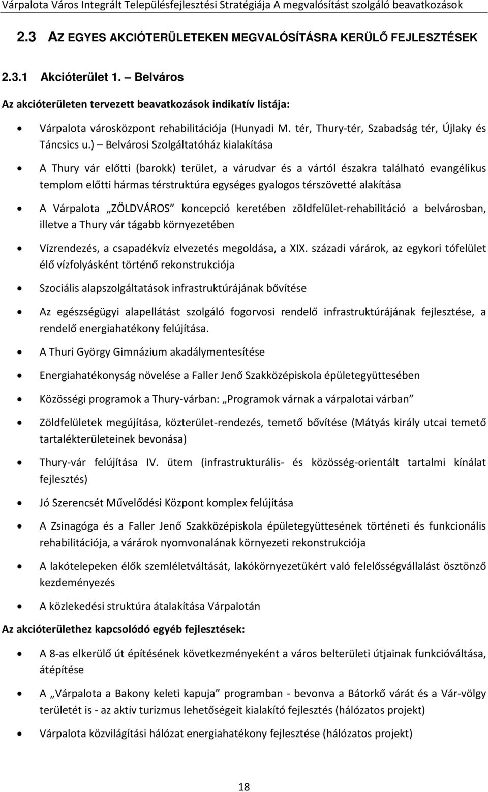) Belvárosi Szolgáltatóház kialakítása A Thury vár előtti (barokk) terület, a várudvar és a vártól északra található evangélikus templom előtti hármas térstruktúra egységes gyalogos térszövetté