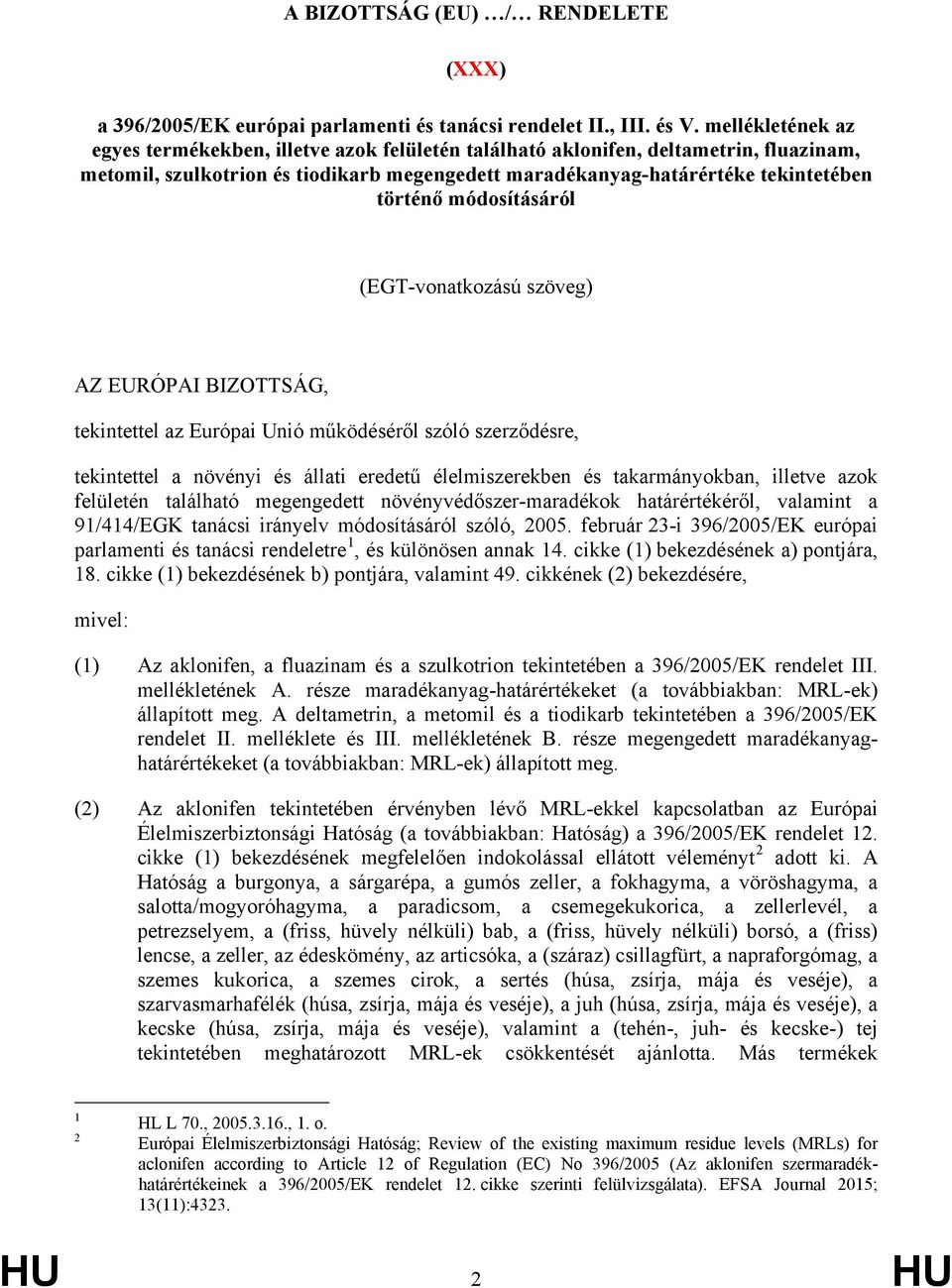 módosításáról (EGT-vonatkozású szöveg) AZ EURÓPAI BIZOTTSÁG, tekintettel az Európai Unió működéséről szóló szerződésre, tekintettel a növényi és állati eredetű élelmiszerekben és takarmányokban,