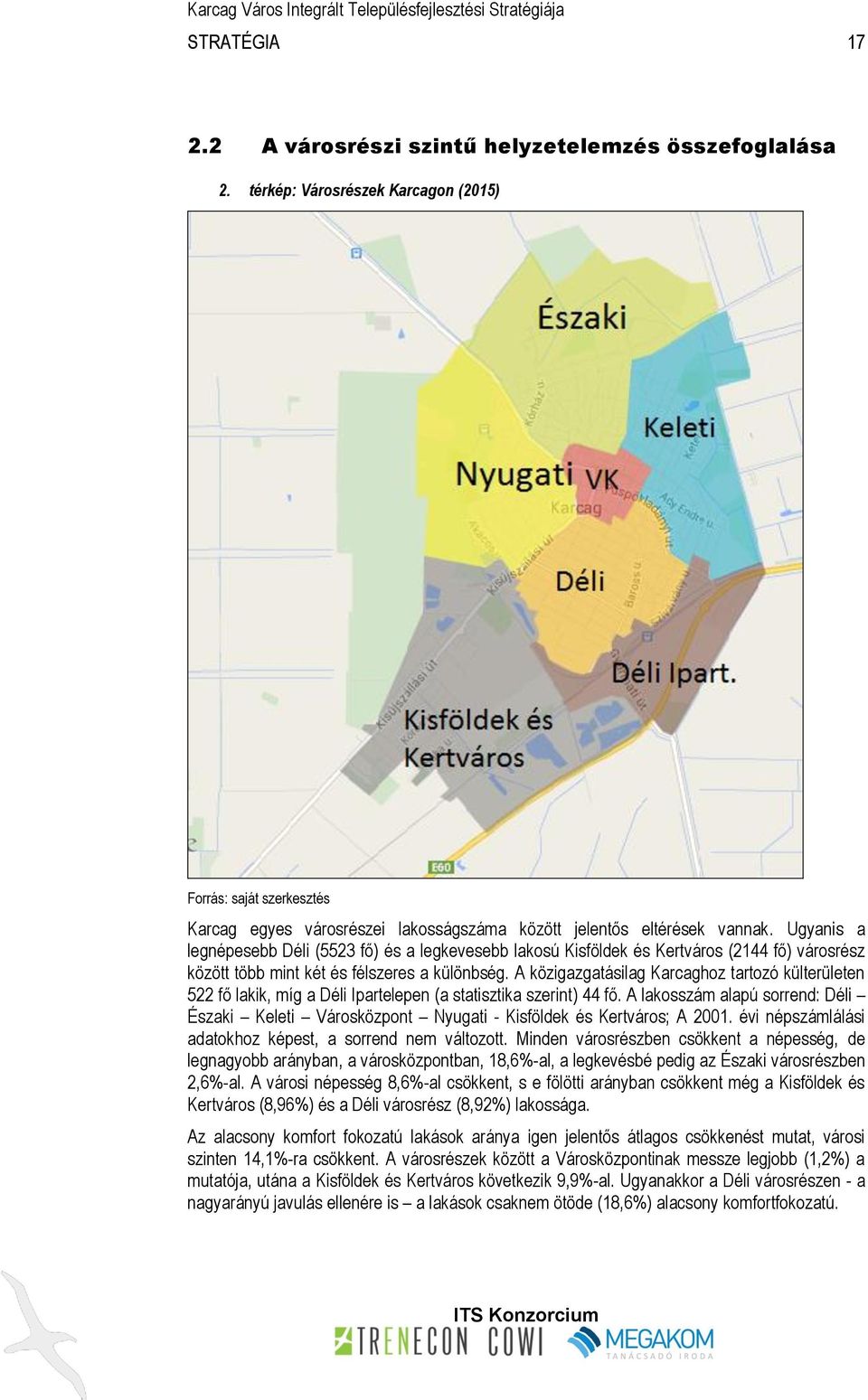 Ugyanis a legnépesebb Déli (5523 fő) és a legkevesebb lakosú Kisföldek és Kertváros (2144 fő) városrész között több mint két és félszeres a különbség.