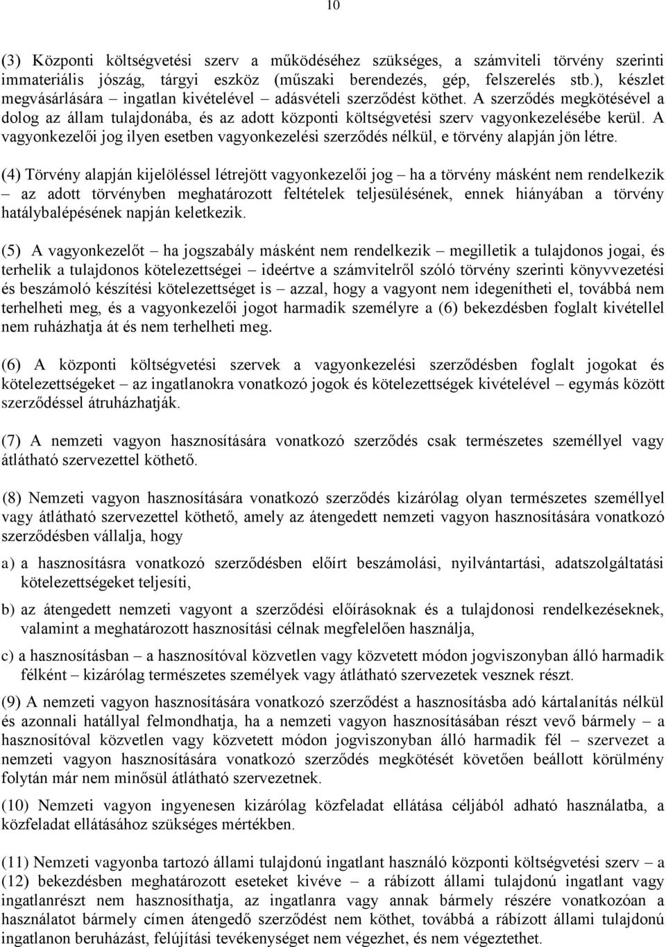 A vagyonkezelői jog ilyen esetben vagyonkezelési szerződés nélkül, e törvény alapján jön létre.
