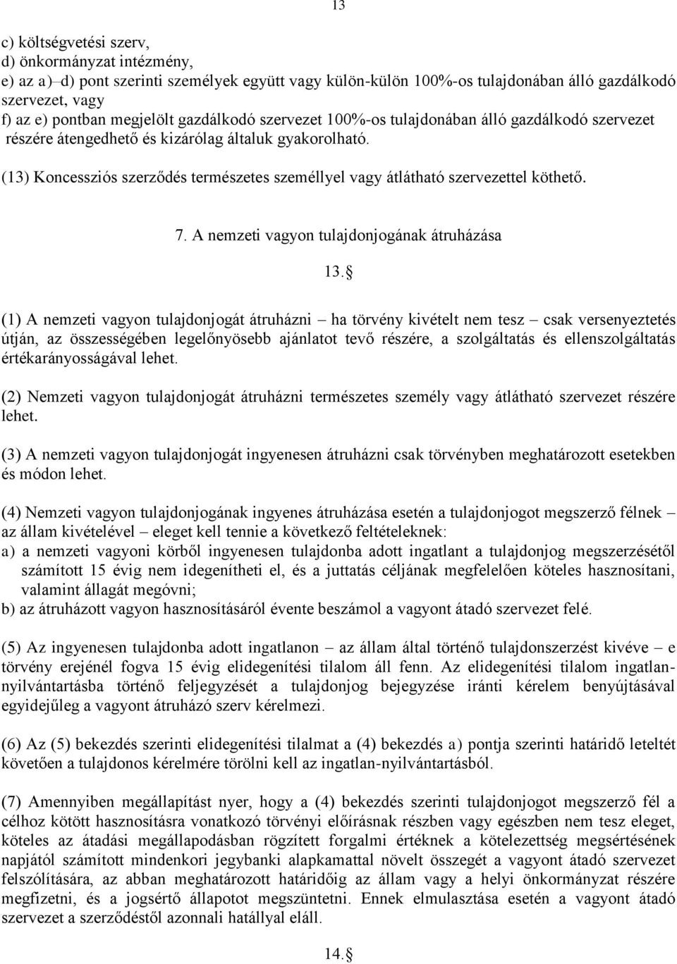 (13) Koncessziós szerződés természetes személlyel vagy átlátható szervezettel köthető. 7. A nemzeti vagyon tulajdonjogának átruházása 13.