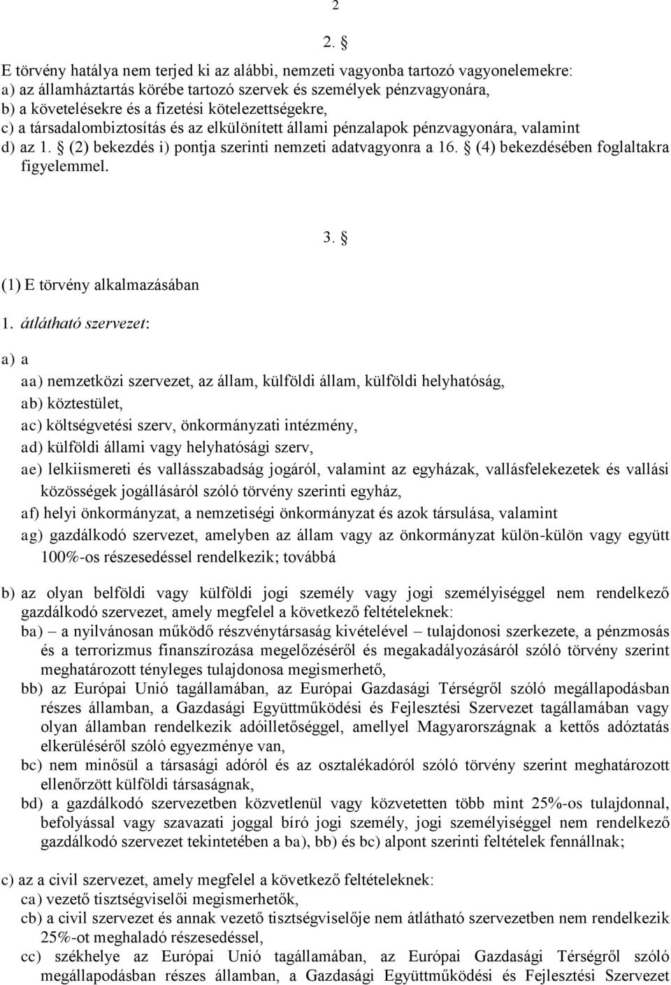 (4) bekezdésében foglaltakra figyelemmel. 3. (1) E törvény alkalmazásában 1.