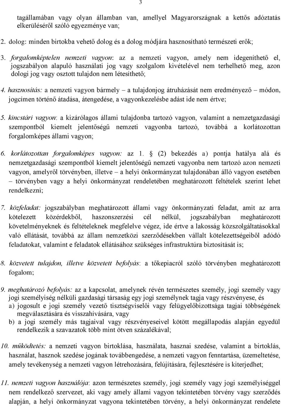 forgalomképtelen nemzeti vagyon: az a nemzeti vagyon, amely nem idegeníthető el, jogszabályon alapuló használati jog vagy szolgalom kivételével nem terhelhető meg, azon dologi jog vagy osztott