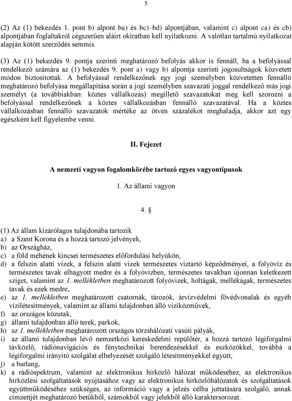 pont a) vagy b) alpontja szerinti jogosultságok közvetett módon biztosítottak.