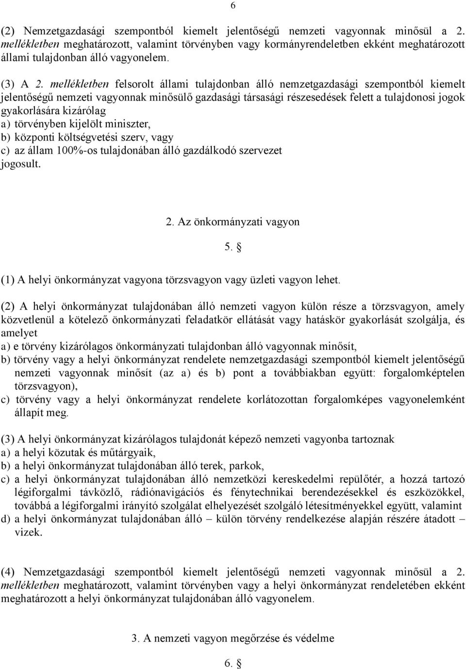 mellékletben felsorolt állami tulajdonban álló nemzetgazdasági szempontból kiemelt jelentőségű nemzeti vagyonnak minősülő gazdasági társasági részesedések felett a tulajdonosi jogok gyakorlására