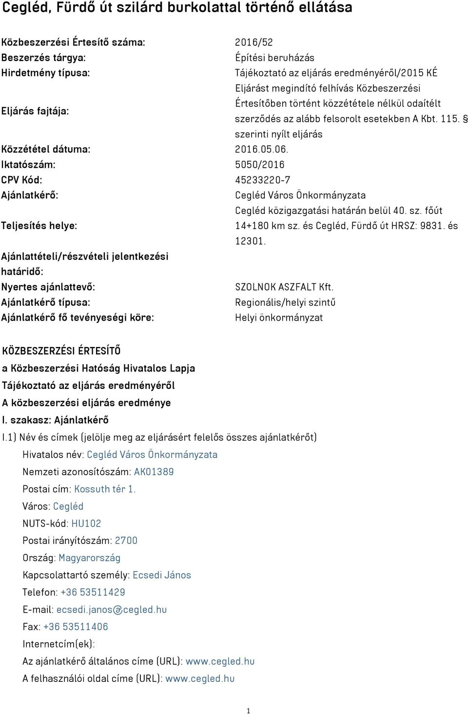 06. Iktatószám: 5050/2016 CPV Kód: 45233220-7 Ajánlatkérő: Cegléd Város Önkormányzata Cegléd közigazgatási határán belül 40. sz. főút Teljesítés helye: 14+180 km sz. és Cegléd, Fürdő út HRSZ: 9831.