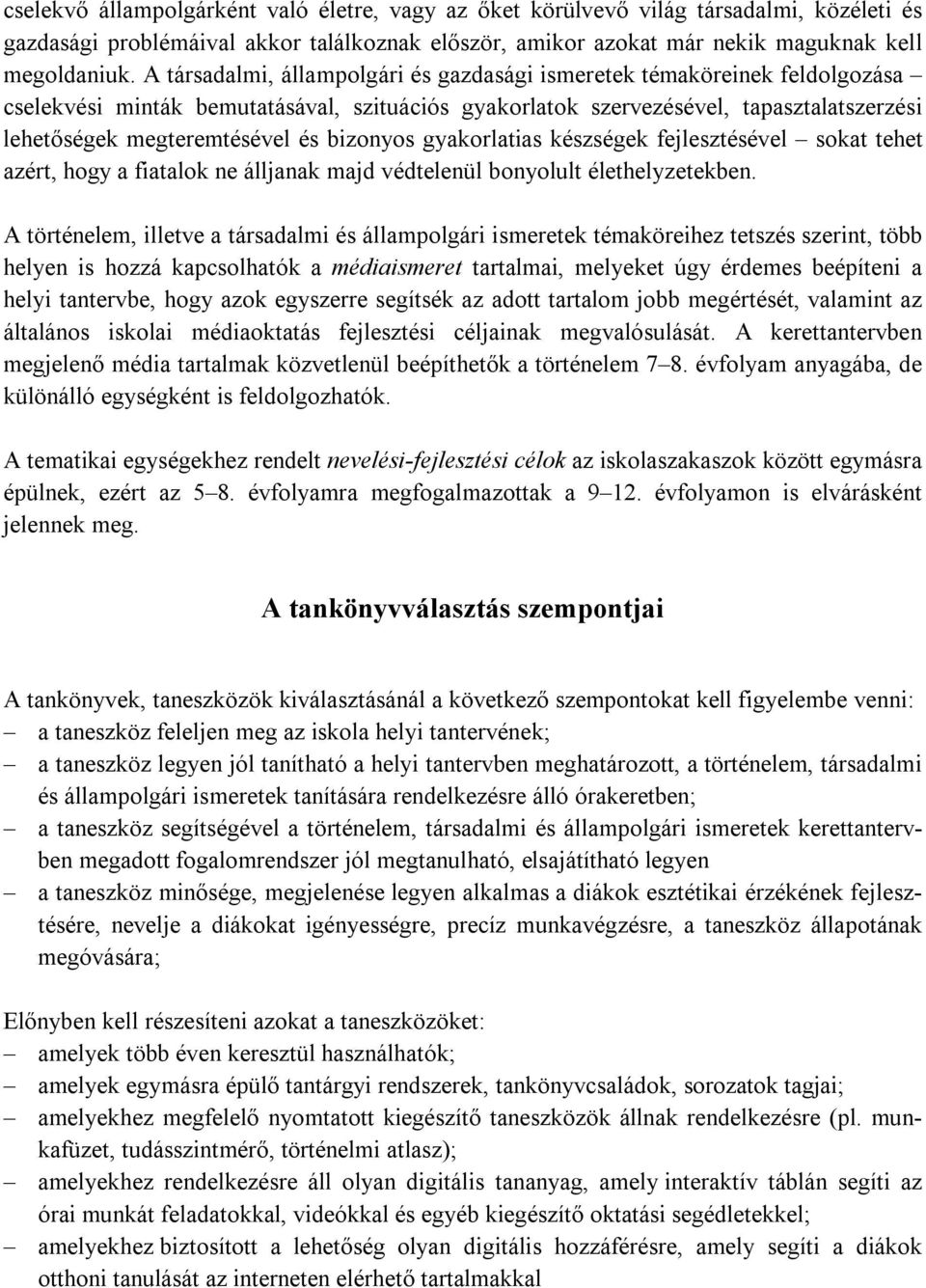 bizonyos gyakorlatias készségek fejlesztésével sokat tehet azért, hogy a fiatalok ne álljanak majd védtelenül bonyolult élethelyzetekben.