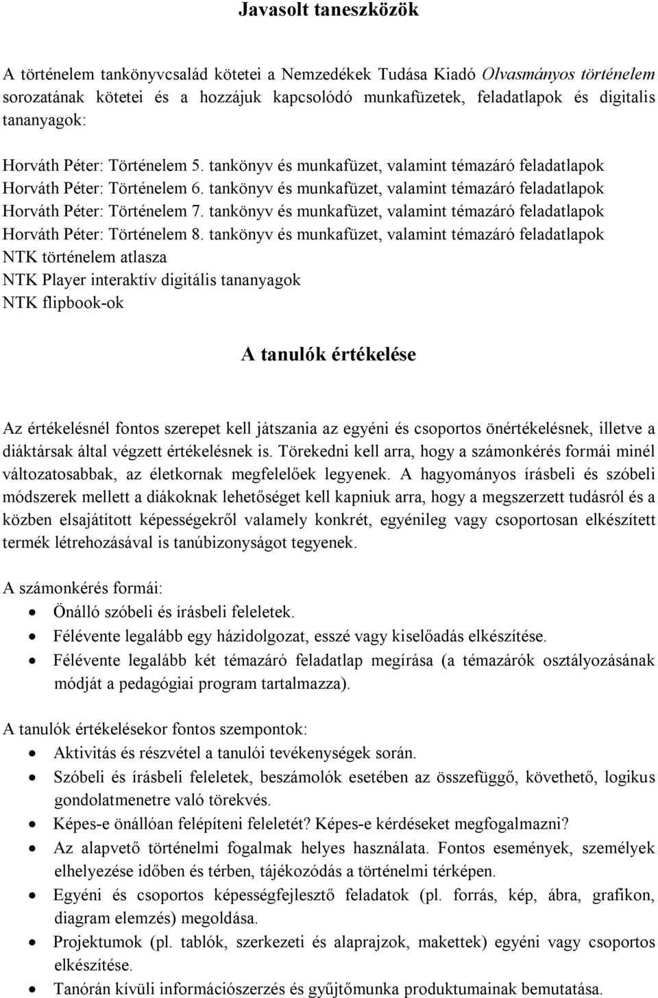 tankönyv és munkafüzet, valamint témazáró feladatlapok Horváth Péter: Történelem 7. tankönyv és munkafüzet, valamint témazáró feladatlapok Horváth Péter: Történelem 8.