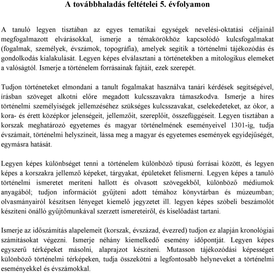 évszámok, topográfia), amelyek segítik a történelmi tájékozódás és gondolkodás kialakulását. Legyen képes elválasztani a történetekben a mitologikus elemeket a valóságtól.