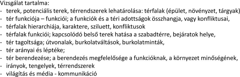 kapcsolódó belső terek hatása a szabadtérre, bejáratok helye, - tér tagoltsága; útvonalak, burkolatváltások, burkolatminták, - tér arányai és