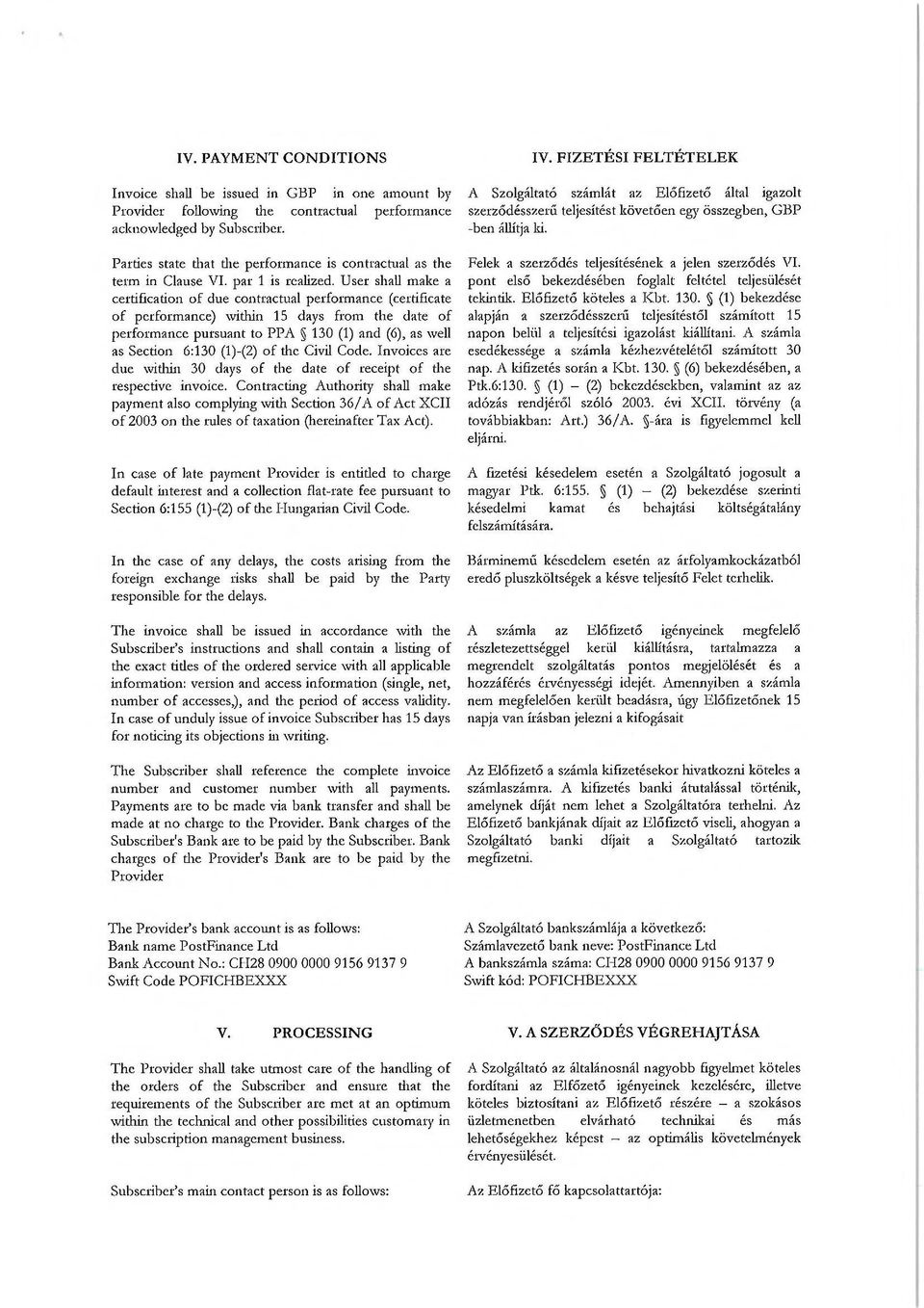 User shall make a certification of due contractual performance (certificate of performance) within 15 days from the date of performance pursuant to PPA 130 (1) and (6), as well as Section 6:130