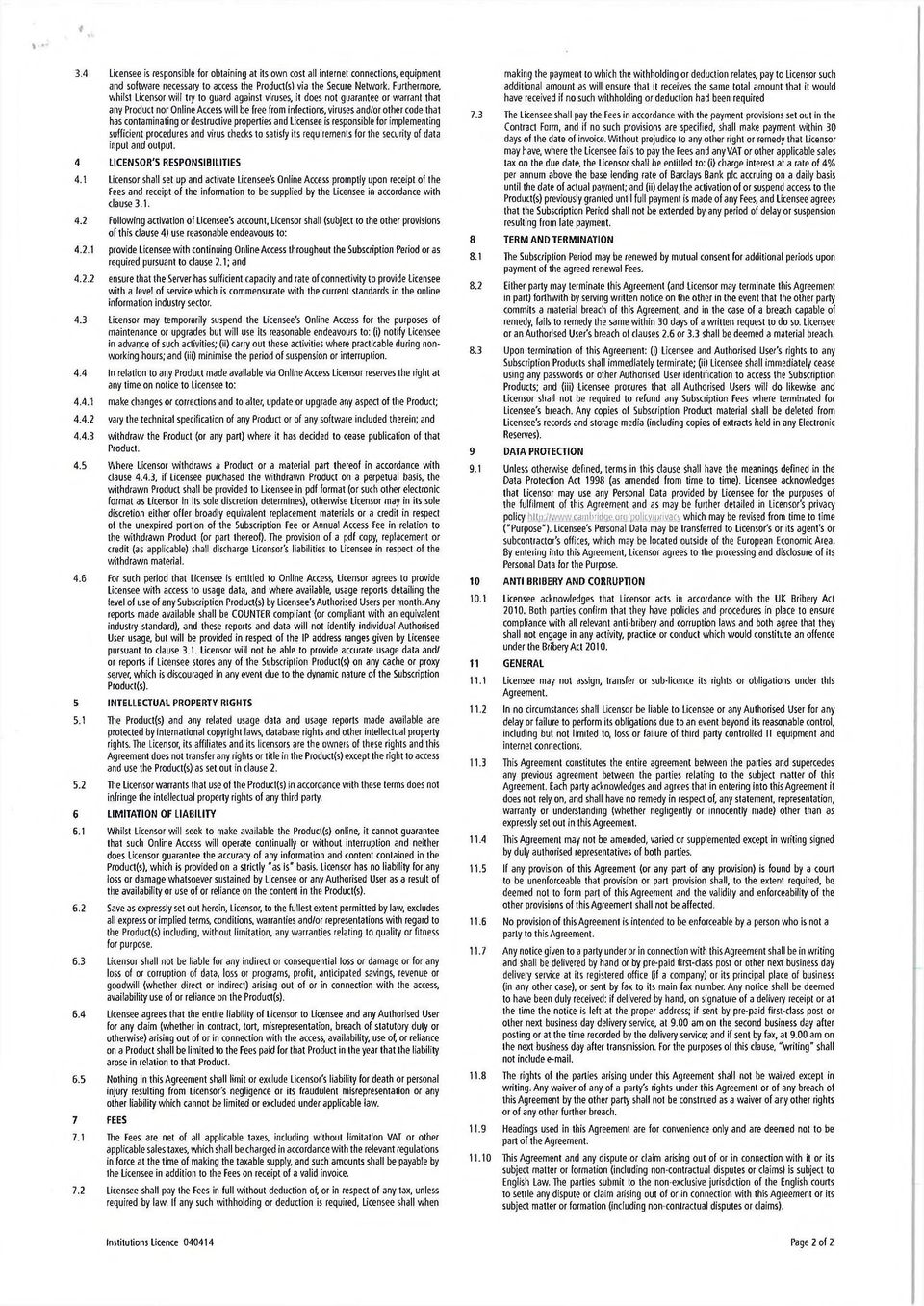 contaminating or destructive properties and Licensee is responsible for implementing sufficient procedures and virus checks to satisfy its requirements for the security of data input and output.