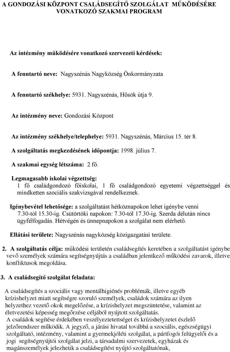 A szolgáltatás megkezdésének időpontja: 1998. július 7. A szakmai egység létszáma: 2 fő.