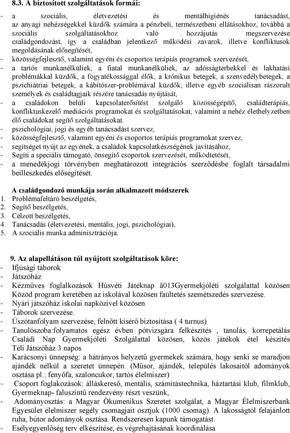 csoportos terápiás programok szervezését, a tartós munkanélküliek, a fiatal munkanélküliek, az adósságterhekkel és lakhatási problémákkal küzdők, a fogyatékossággal élők, a krónikus betegek, a