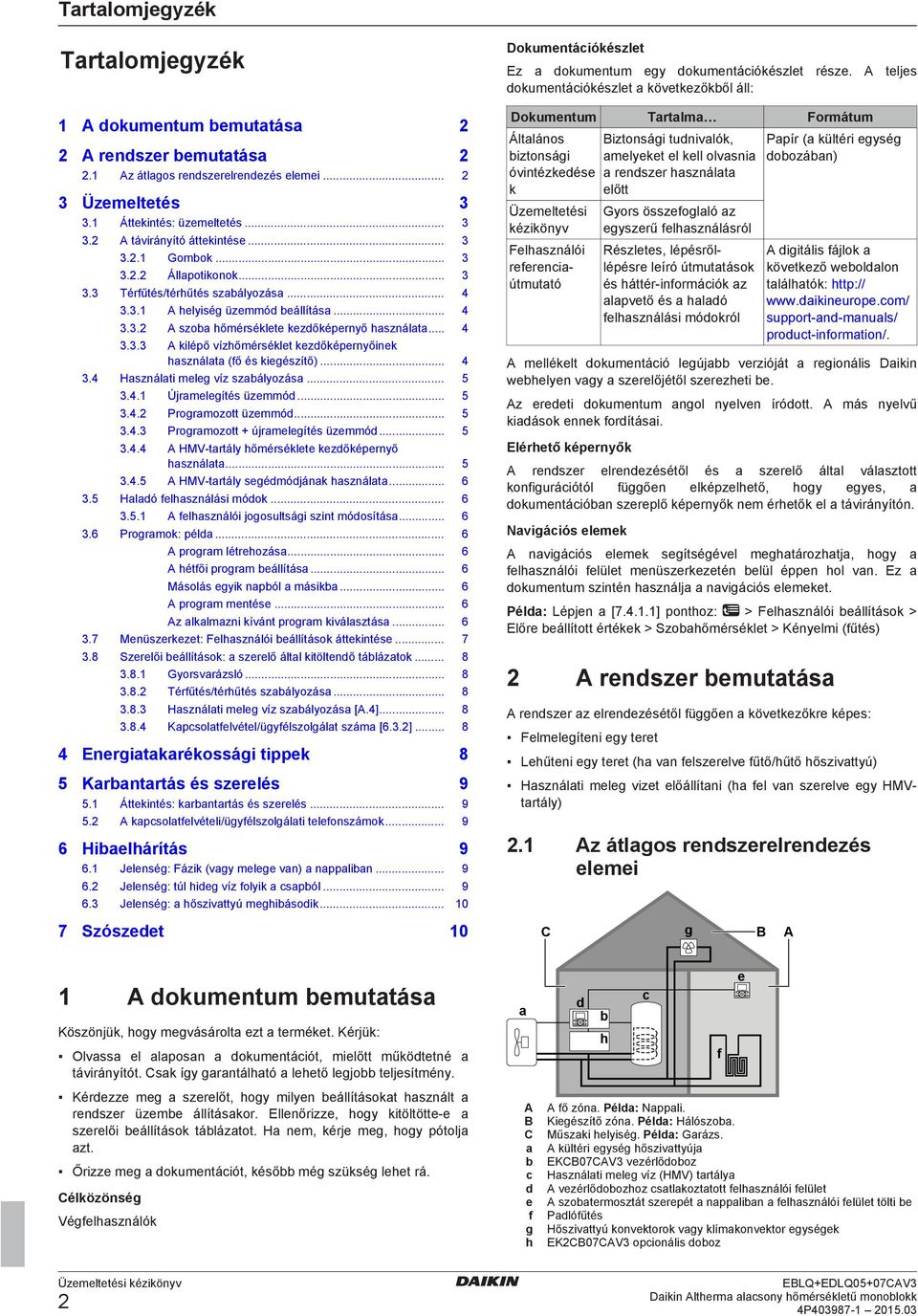 .. 4 3.4 Használati meleg víz szabályozása... 5 3.4.1 Újramelegítés üzemmód... 5 3.4.2 Programozott üzemmód... 5 3.4.3 Programozott + újramelegítés üzemmód... 5 3.4.4 A HMV tartály hőmérséklete kezdőképernyő használata.