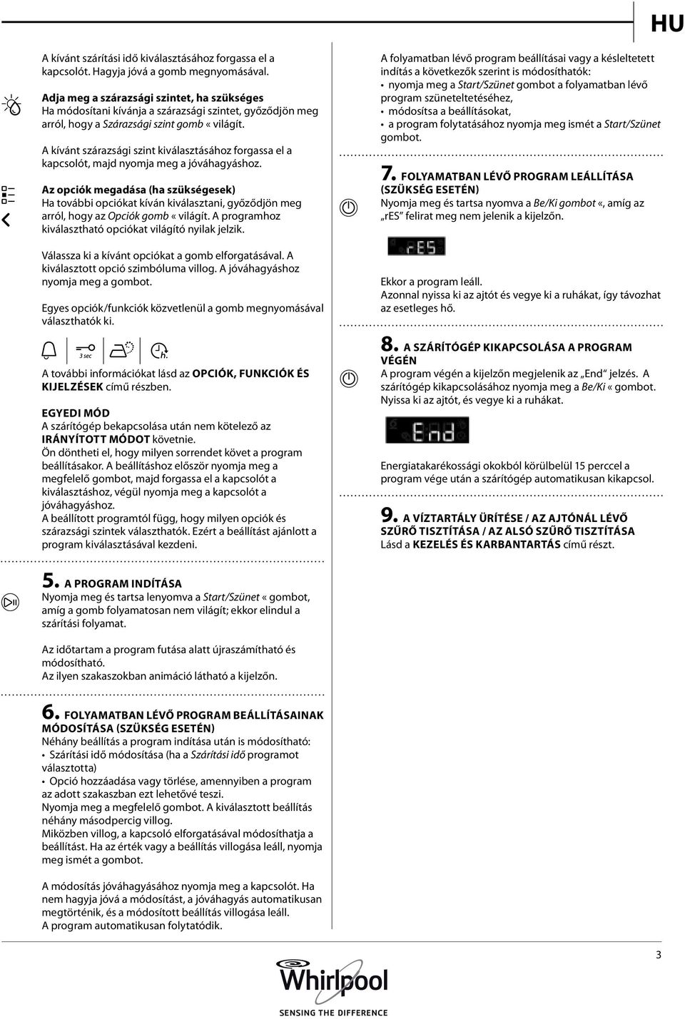 A kívánt szárazsági szint kiválasztásához forgassa el a kapcsolót, majd nyomja meg a jóváhagyáshoz.