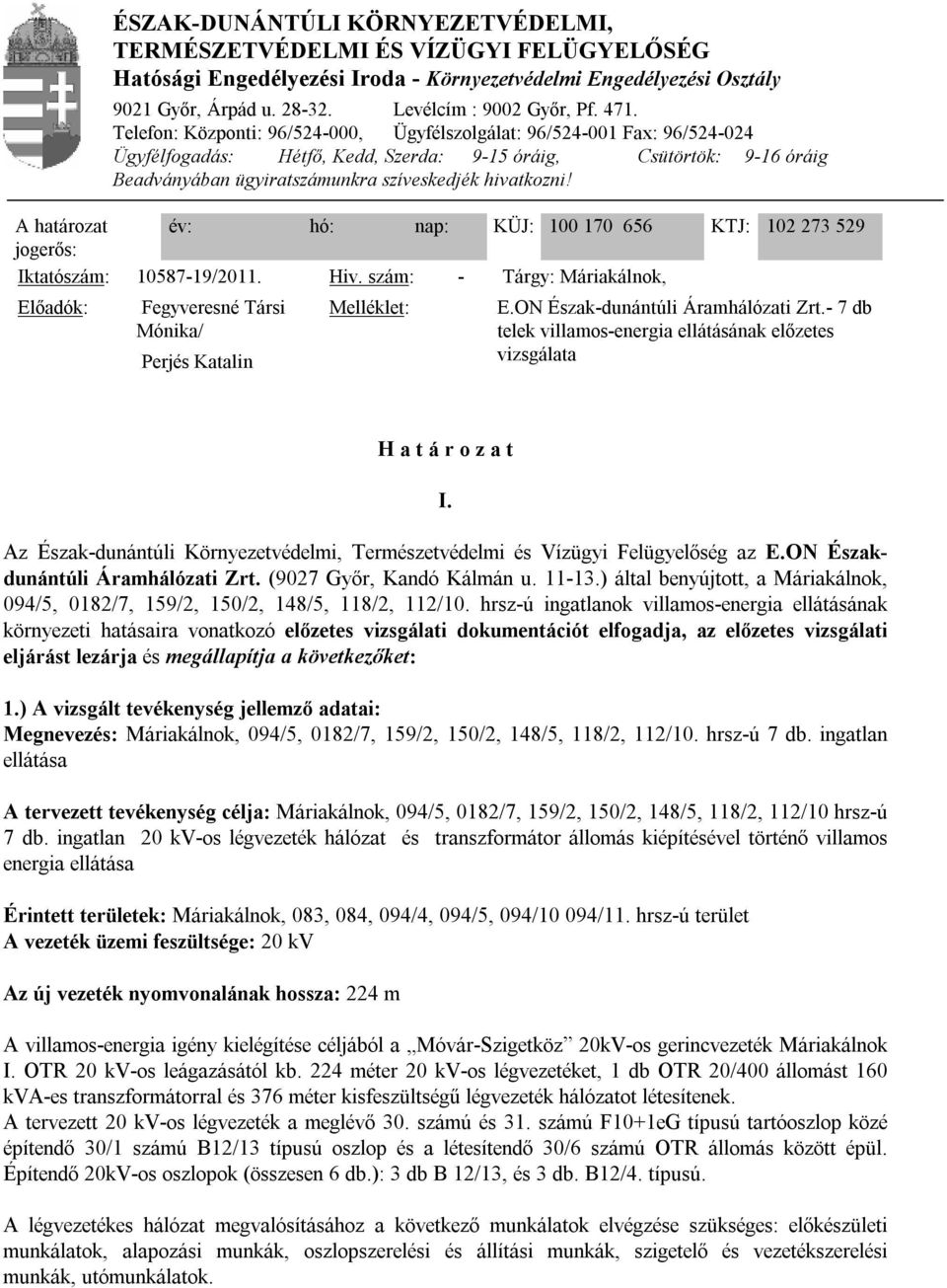 u. 28-32. Levélcím : 9002 Győr, Pf. 471.