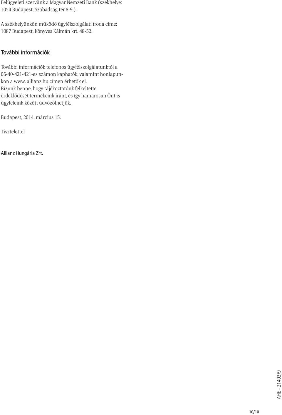 További információk További információk telefonos ügyfélszolgálatunktól a 06-40-421-421-es számon kaphatók, valamint honlapunkon a www.