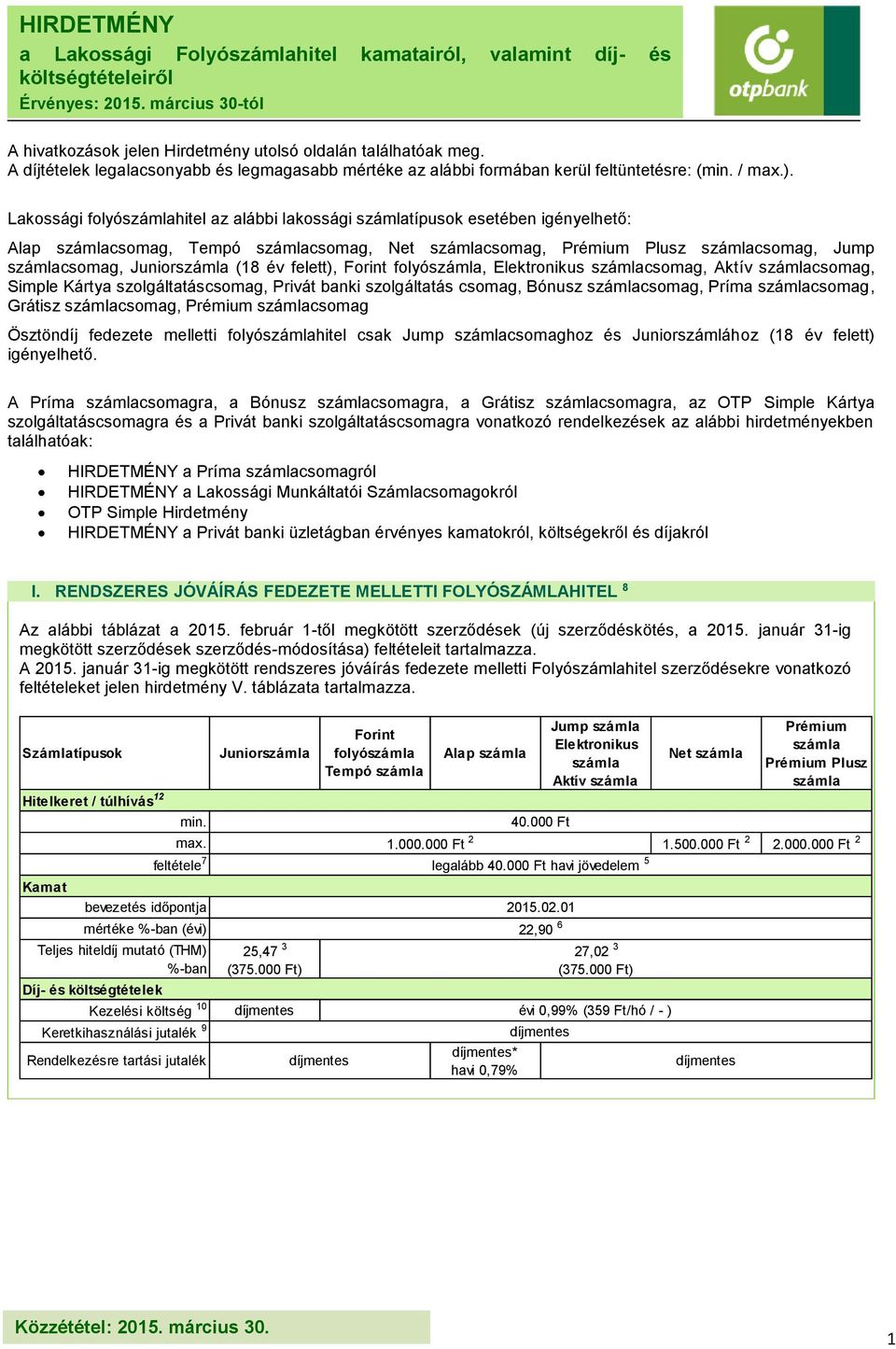 Lakossági folyóhitel az alábbi lakossági típusok esetében igényelhető: Alap csomag, Tempó csomag, Net csomag, Prémium Plusz csomag, Jump csomag, Junior (18 év felett), Forint folyó, Elektronikus