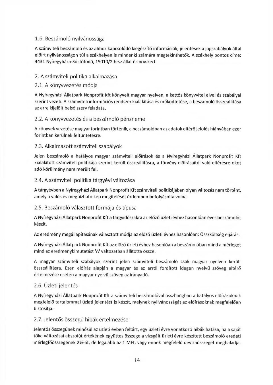 A számviteli információs rendszer kialakítása és működtetése, a beszámoló összeállítása az erre kijelölt belső szerv feladata. 2.
