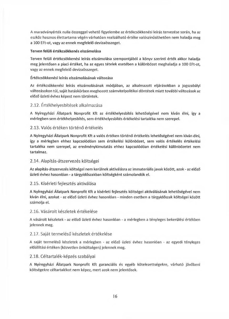 Terven felüli értékcsökkenés elszámolása Terven felüli értékcsökkenési leírás elszámolása szempontjából a könyv szerinti érték akkor haladja meg jelentősen a piaci értéket, ha az egyes tételek