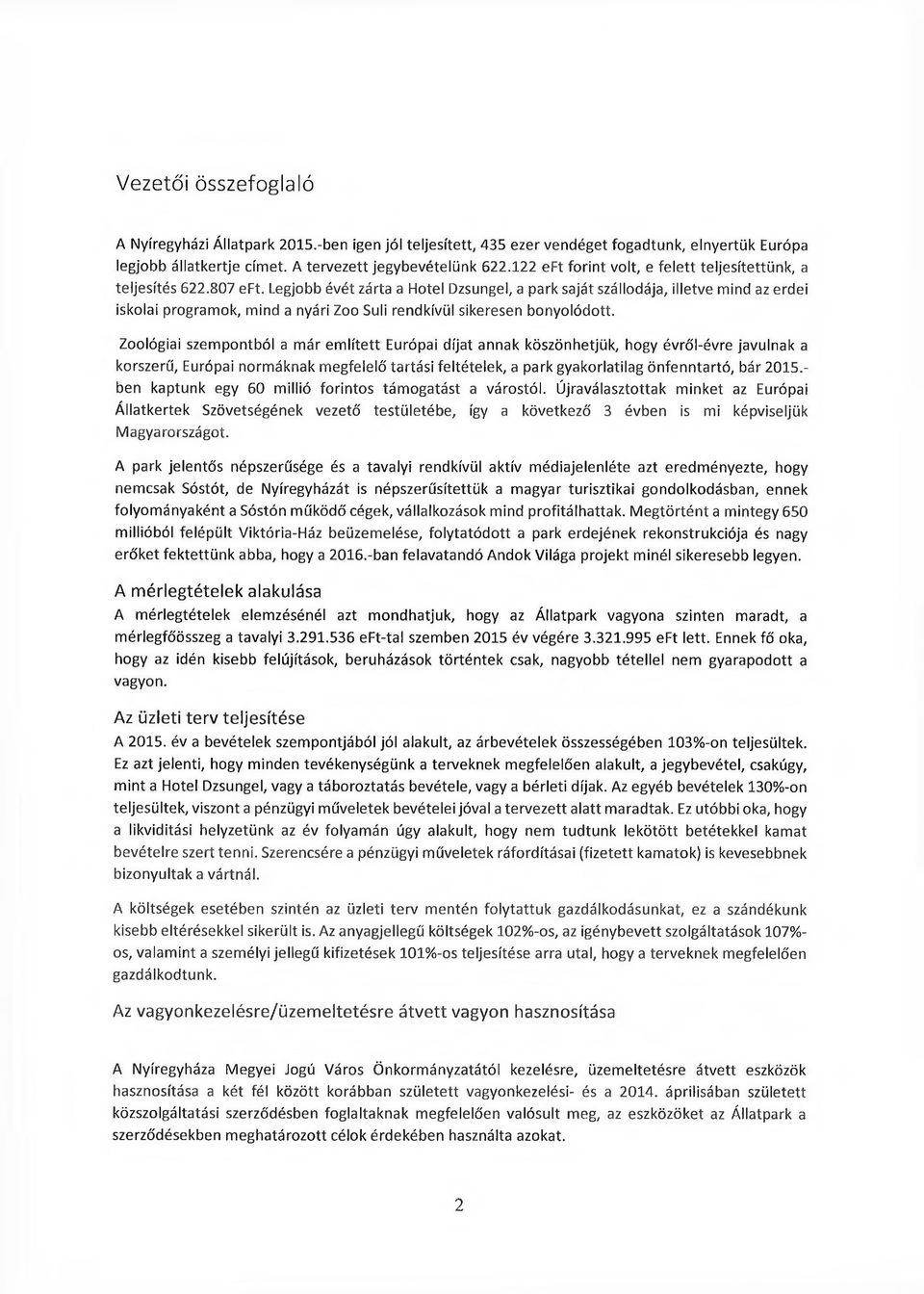 Legjobb évét zárta a Hotel Dzsungel, a park saját szállodája, illetve mind az erdei iskolai programok, mind a nyári Zoo Suli rendkívül sikeresen bonyolódott.