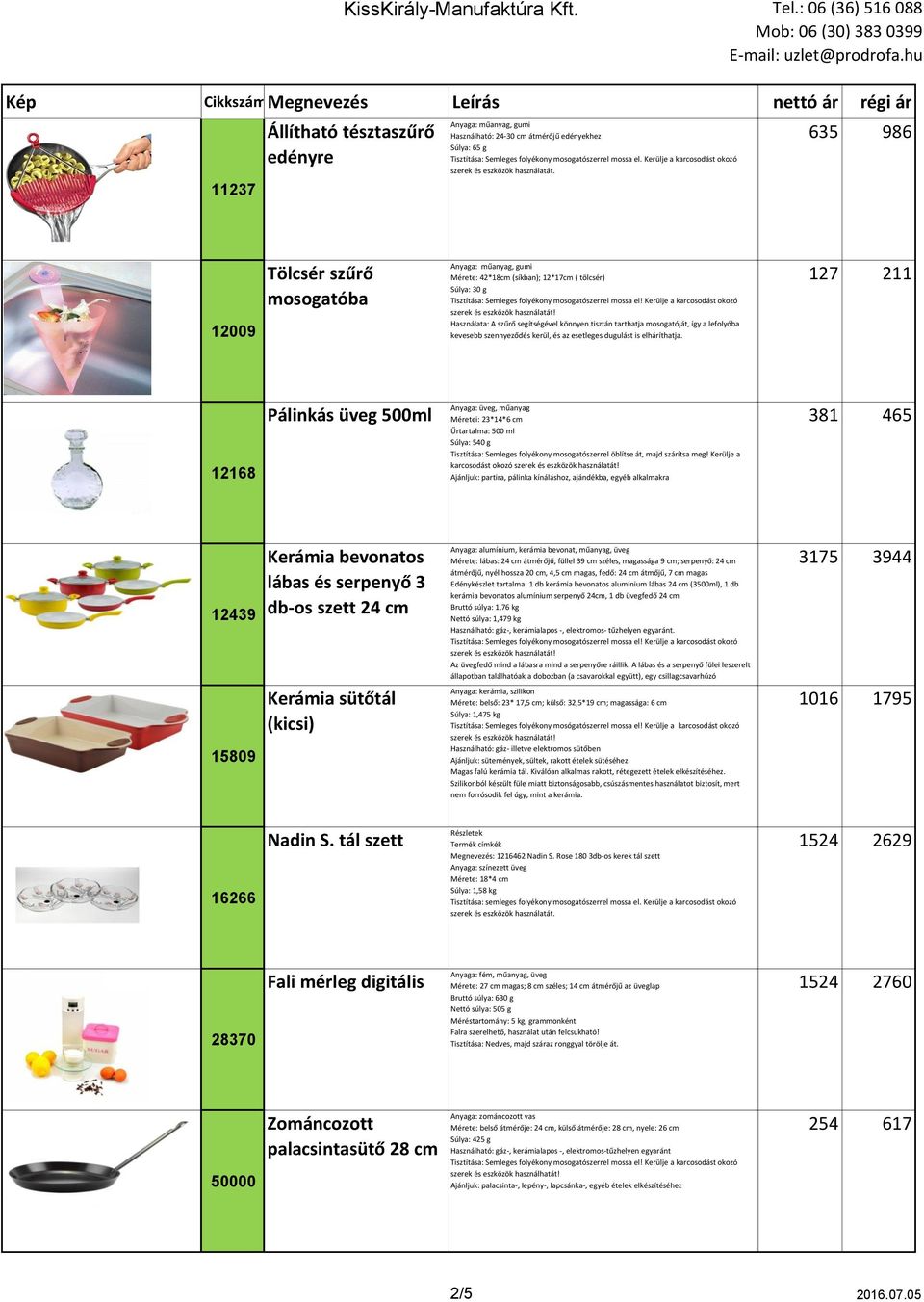 127 211 12168 Pálinkás üveg 500ml Anyaga: üveg, műanyag Méretei: 23*14*6 cm Űrtartalma: 500 ml Súlya: 540 g Tisztítása: Semleges folyékony mosogatószerrel öblítse át, majd szárítsa meg!