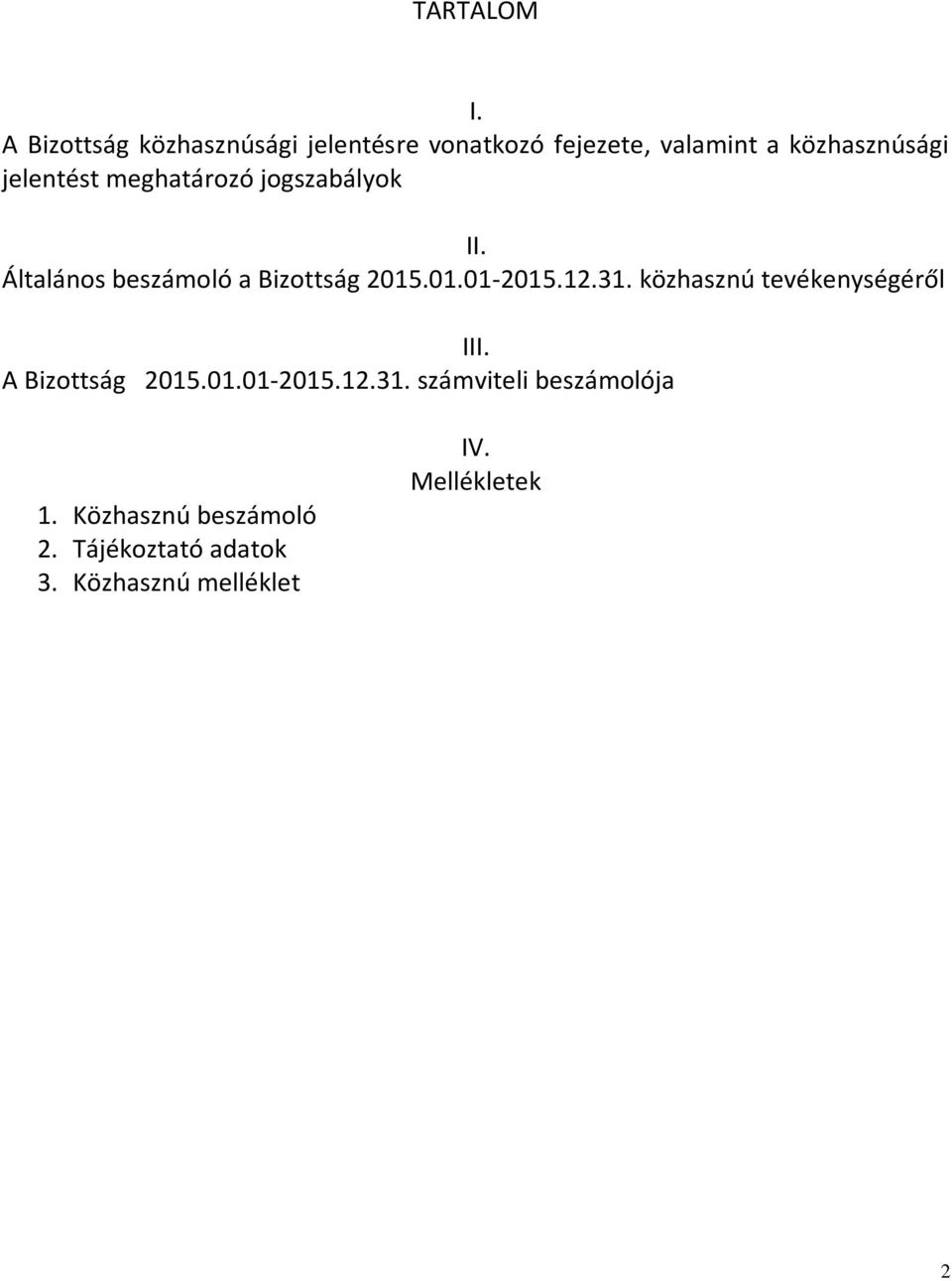jelentést meghatározó jogszabályok II. Általános beszámoló a Bizottság 2015.01.01-2015.12.