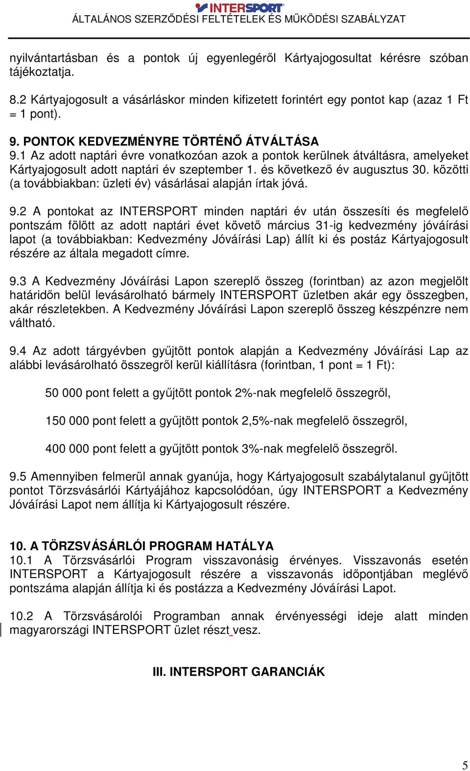 közötti (a továbbiakban: üzleti év) vásárlásai alapján írtak jóvá. 9.